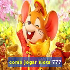 como jogar slots 777